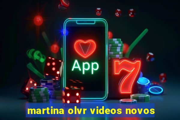 martina olvr videos novos